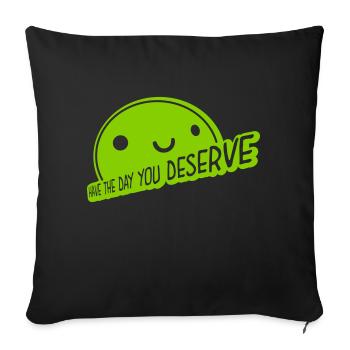 the day you deserve - Sofa pillowcase 17,3'' x 17,3'' (45 x 45 cm) - black - Front