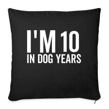 Ich bin 10 in Hundejahren - Sofakissenbezug 45 x 45 cm - Schwarz - Vorne