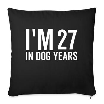 I'm 27 in Dog Years - Sofa pillowcase 17,3'' x 17,3'' (45 x 45 cm) - black - Front