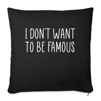 Je ne veux pas être célèbre - Housse de coussin décorative 45 x 45 cm - noir - Devant