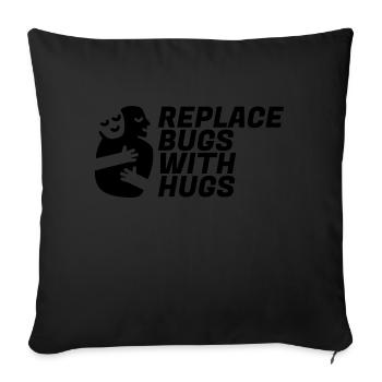Replace Bugs With Hugs - Sofa pillowcase 17,3'' x 17,3'' (45 x 45 cm) - black - Front