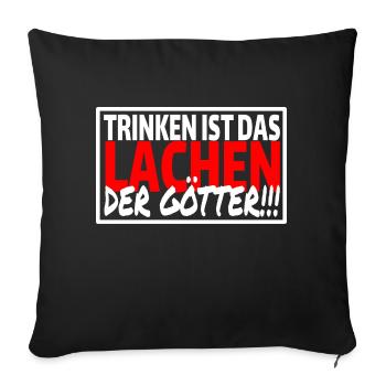 TRINKEN IST DAS LACHEN DER GÖTTER Sprüche Party - Sofakissenbezug 45 x 45 cm - Schwarz - Vorne