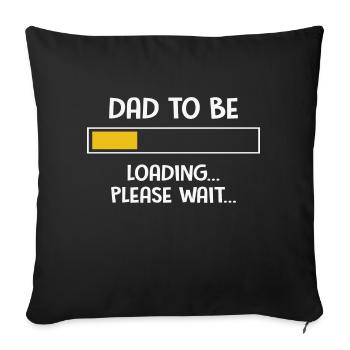 Dad To Be Loading Please Wait... Fathers Day - Sofa pillowcase 17,3'' x 17,3'' (45 x 45 cm) - black - Front