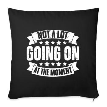 Not A Lot Going On At The Moment Funny Humor For - Sofa pillowcase 17,3'' x 17,3'' (45 x 45 cm) - black - Front