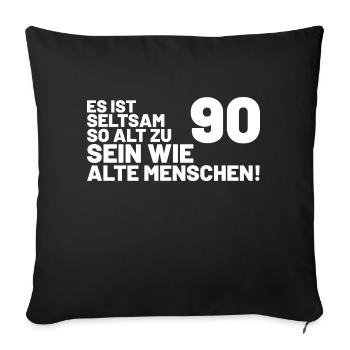 90. Geburtstag Spruch - Es ist seltsam so alt - Sofakissenbezug 45 x 45 cm - Schwarz - Vorne