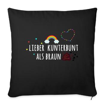 Lieber kunterbunt, statt Braun, anti AfD,bunt - Sofakissenbezug 45 x 45 cm - Schwarz - Vorne