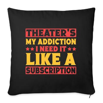 Musical Theatre My Addiction I Need It Theater - Sofa pillowcase 17,3'' x 17,3'' (45 x 45 cm) - black - Front
