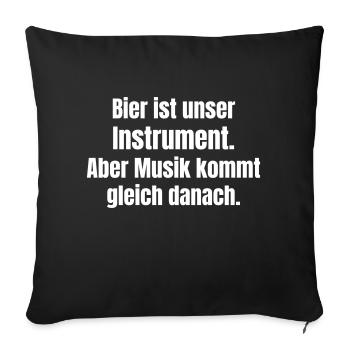 Bier ist unser Instrument. Aber Musik kommt danach - Sofakissenbezug 45 x 45 cm - Schwarz - Vorne