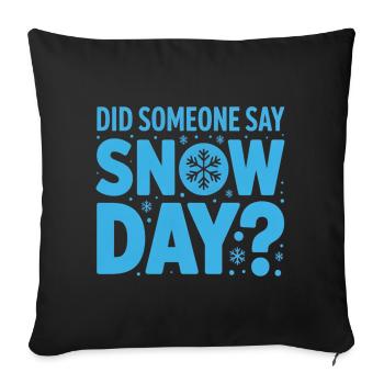 Wer hat Schnee gesagt? Schneetag Design - Sofakissenbezug 45 x 45 cm - Schwarz - Vorne