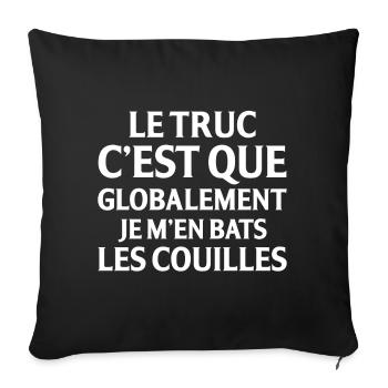 Le Truc C Est Que Globalement Je M En Bats Les ... - Housse de coussin décorative 45 x 45 cm - noir - Devant