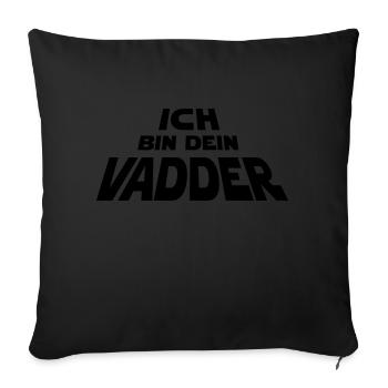 Ich bin dein Vadder - Sofakissenbezug 45 x 45 cm - Schwarz - Vorne