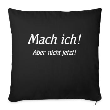 Mach ich! Aber nicht jetzt! - Sofakissenbezug 45 x 45 cm - Schwarz - Vorne