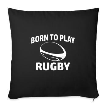 Born to play rugby - Sofa pillowcase 17,3'' x 17,3'' (45 x 45 cm) - black - Front