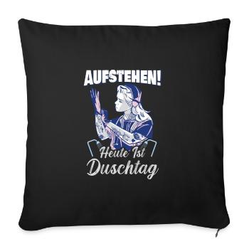 Aufstehen, heute ist Duschtag. - Sofakissenbezug 45 x 45 cm - Schwarz - Vorne