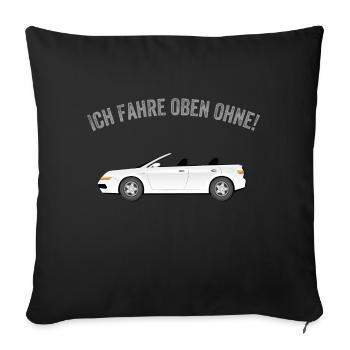 Ich fahre oben ohne! Cooler Spruch Cabrio Fahrer - Sofakissenbezug 45 x 45 cm - Schwarz - Vorne