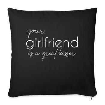 your girlfriend is a great kisser - funny - Sofa pillowcase 17,3'' x 17,3'' (45 x 45 cm) - black - Front