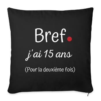 Bref jai 15 ans deuxième fois - Housse de coussin décorative 45 x 45 cm - noir - Devant