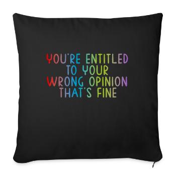You're entitled to your wrong opinion, that's fine - Sofa pillowcase 17,3'' x 17,3'' (45 x 45 cm) - black - Front