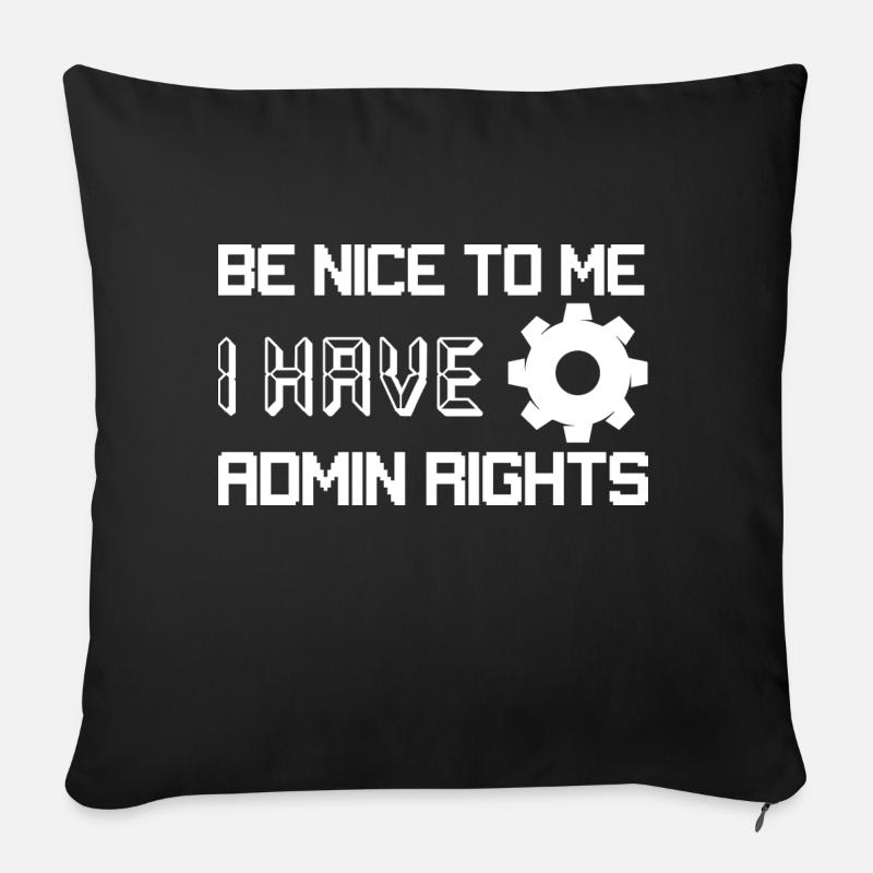 Be Nice To Me I Have Admin Rights Programmer Codin - Sofakissenbezug 45 x 45 cm - Schwarz