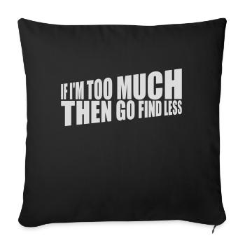 if im too much - Sofakissenbezug 45 x 45 cm - Schwarz - Vorne