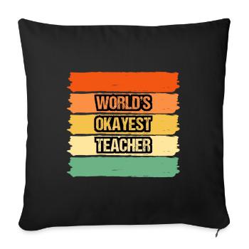 World's Okayest Teacher T-shirt Design - Sofa pillowcase 17,3'' x 17,3'' (45 x 45 cm) - black - Front
