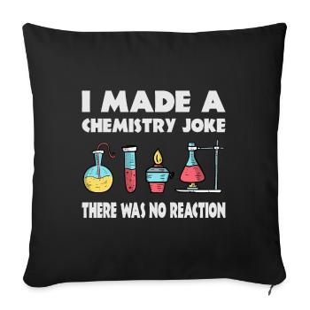 Chemistry Joke, There was no reaction - Sofa pillowcase 17,3'' x 17,3'' (45 x 45 cm) - black - Front