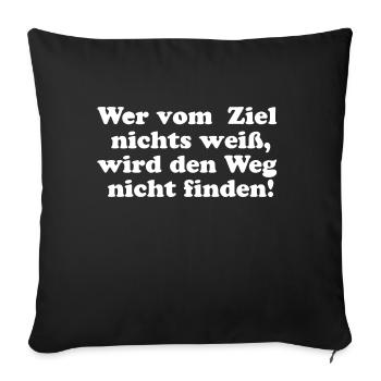 Das gute T-Shirt Wer vom Ziel weiss, ... - Sofakissenbezug 45 x 45 cm - Schwarz - Vorne