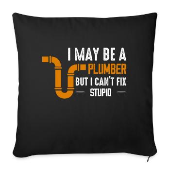I May Be A Plumber But I Can't Fix Stupid Pipe Plu - Sofakissenbezug 45 x 45 cm - Schwarz - Vorne