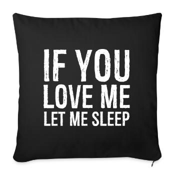 If you love me let me sleep funny shirt - Housse de coussin décorative 45 x 45 cm - noir - Devant