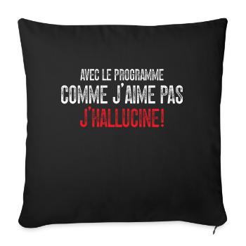 Avec Le Programme Comme J'aime Pas, J'hallucine! - Housse de coussin décorative 45 x 45 cm - noir - Devant