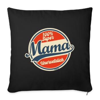 100% Super Mama: Unersetzlich & Stolz - Sofakissenbezug 45 x 45 cm - Schwarz - Vorne