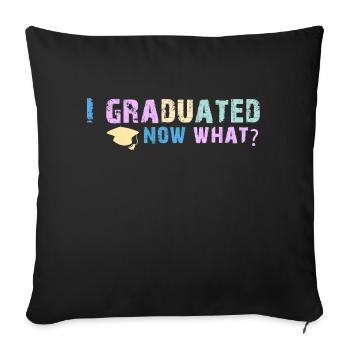 Graduated - Now What Funny Graduation Day tshirt a - Sofa pillowcase 17,3'' x 17,3'' (45 x 45 cm) - black - Front