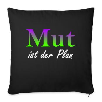 Mut ist der Plan - Sofakissenbezug 45 x 45 cm - Schwarz - Vorne