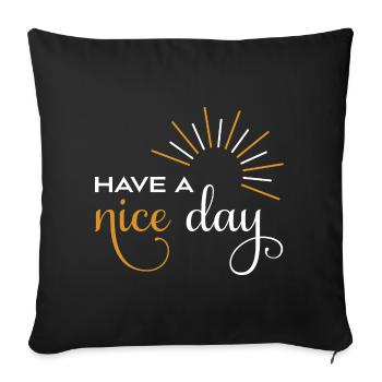 Have a nice day - Sofa pillowcase 17,3'' x 17,3'' (45 x 45 cm) - black - Front