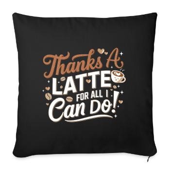 Thanks A Latte – Funny Coffee Sayings T-Shirt - Sofa pillowcase 17,3'' x 17,3'' (45 x 45 cm) - black - Front