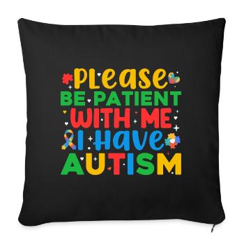 Please Be Patient I Have Autism - Sofa pillowcase 17,3'' x 17,3'' (45 x 45 cm) - black - Front
