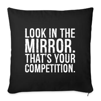 look in the mirror that's your competition - Sofa pillowcase 17,3'' x 17,3'' (45 x 45 cm) - black - Front