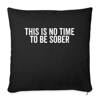 This is No Time to Be Sober - Sofa pillowcase 17,3'' x 17,3'' (45 x 45 cm) - black - Front