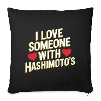I love someone with Hashimoto's - Sofa pillowcase 17,3'' x 17,3'' (45 x 45 cm) - black - Front