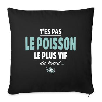 T’es pas le poisson le plus vif du bocal - Housse de coussin décorative 45 x 45 cm - noir - Devant