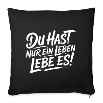 Du hast nur ein Leben – Lebe es - Sofakissenbezug 45 x 45 cm - Schwarz - Vorne