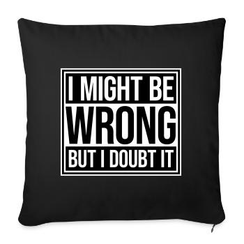 I Might Be Wrong But I Doubt It Funny Sarcastic - Sofa pillowcase 17,3'' x 17,3'' (45 x 45 cm) - black - Front
