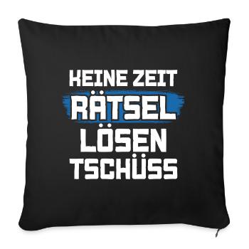 Keine Zeit Rätsel lösen Tschüss - Sofakissenbezug 45 x 45 cm - Schwarz - Vorne
