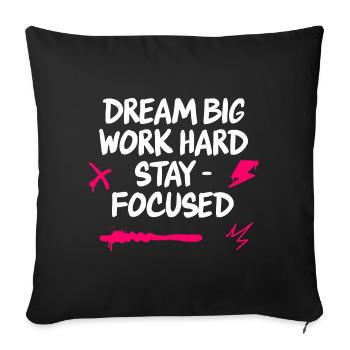 Dream big work hard stay focused - Sofa pillowcase 17,3'' x 17,3'' (45 x 45 cm) - black - Front