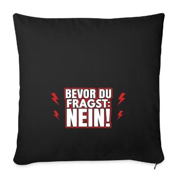 Bevor du fragst: Nein! - Sofakissenbezug 45 x 45 cm - Schwarz - Vorne