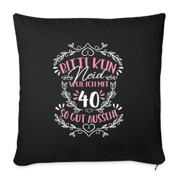 40 Geburtstag Kein Neid - Sofakissenbezug 45 x 45 cm - Schwarz - Vorne