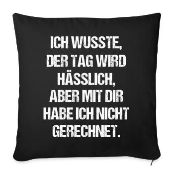 Ich wusste Der Tag Wird Hässlich - Sofakissenbezug 45 x 45 cm - Schwarz - Vorne