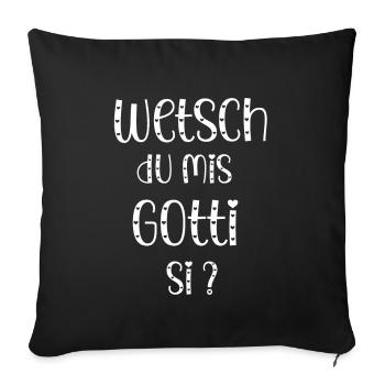 Wetsch du mis Gotti fragen Patentante fragen - Sofakissenbezug 45 x 45 cm - Schwarz - Vorne