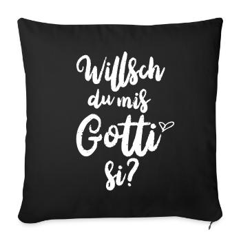 Willsch du mis Gotti si Patentante Taufgotti Götti - Sofakissenbezug 45 x 45 cm - Schwarz - Vorne