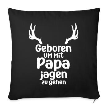 Geboren um mit Papa jagen zu gehen Nachwuchsjäger - Sofakissenbezug 45 x 45 cm - Schwarz - Vorne